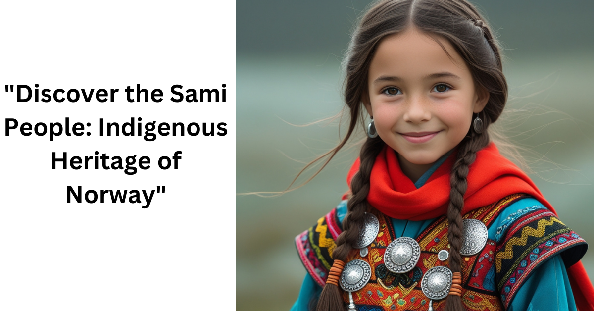 "Discover the Sami People: Indigenous Heritage of Norway"