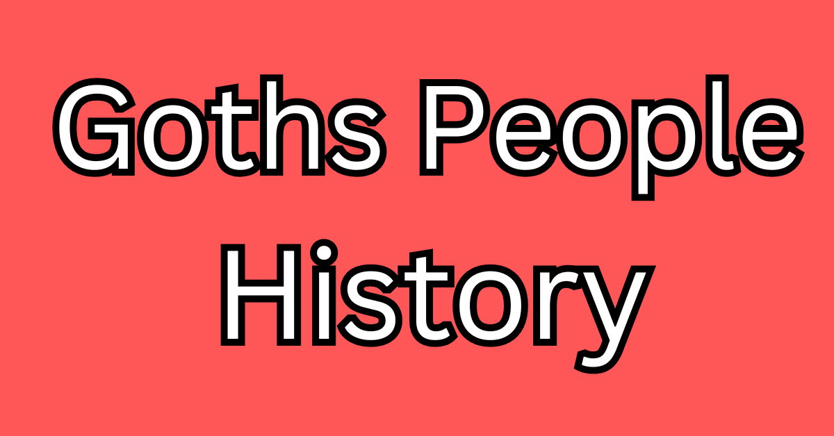 Goths people's history & their Origin